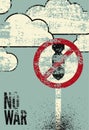 No War. Anti war pacifist peaceful typographic vintage grunge poster with sign prohibited and bomb. Retro vector illustration.